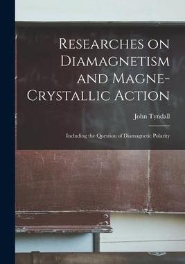 [预订]Researches on Diamagnetism and Magne-crystallic Action: Including the Question of Diamagnetic Polari 9781015021761