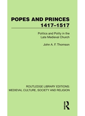 预订 Popes and Princes 1417-1517: Politics and Polity in the Late Medieval Church 1417-1517 年的教皇与王子：中世纪晚期教