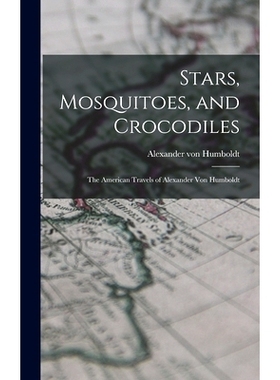 预订 Stars, Mosquitoes, and Crocodiles; the American Travels of Alexander Von Humboldt: 9781014270511