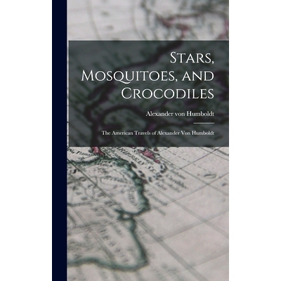 预订 Stars, Mosquitoes, and Crocodiles; the American Travels of Alexander Von Humboldt: 9781014270511
