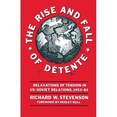 预订 The Rise and Fall of Détente: Relaxations of Tension in US-Soviet Relations 1953–84: 9781349070268