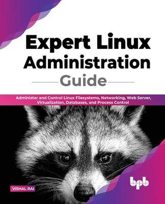 [预订]Expert Linux Administration Guide: Administer and Control Linux Filesystems, Networking, Web Server, 9789355510983