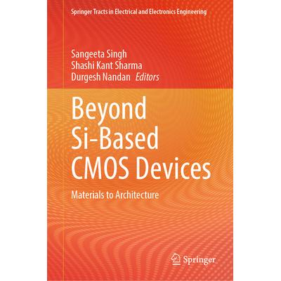 预订 Beyond Si-Based CMOS Devices Materials to Architecture*基于硅的互补金属氧化物半导体器件:建筑材料9789819746224