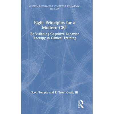 预订 Eight Principles for a Modern CBT: Re-Visioning Cognitive Behavior Therapy in Clinical Training 现代认知行为疗法的8