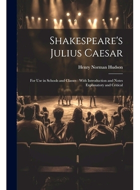 预订 Shakespeare’s Julius Caesar: For Use in Schools and Classes: With Introduction and Notes Explanatory and Critical: