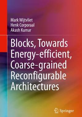 [预订]Blocks, Towards Energy-efficient, Coarse-grained Reconfigurable Architectures 9783030797737