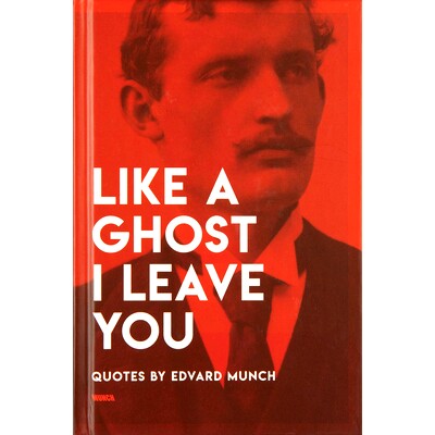 预订 Like a Ghost I Leave You: Quotes by Edvard Munch 像幽灵一样我离开了你: 9788293560081