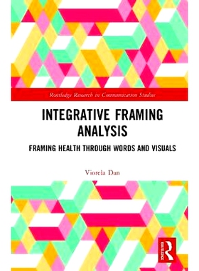 预订 Integrative Framing Analysis: Framing Health through Words and Visuals 综合框架分析：通过语言和视觉构建健康: 978113