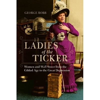 预订 Ladies of the Ticker: Women and Wall Street from the Gilded Age to the Great Depression: 9780252041174