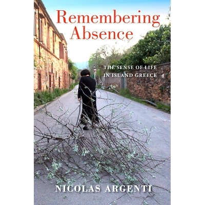 预订 Remembering Absence: Duration and the Sense of Life in Island Greece 记住缺席：希腊岛的持续时间和生命意义: 97802530