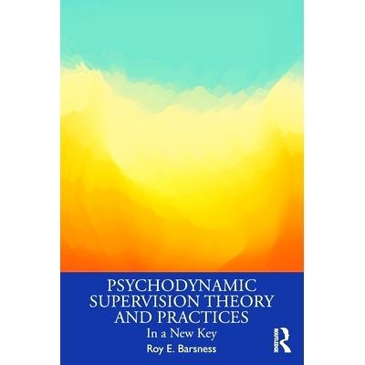 预订 Psychodynamic Supervision Theory and Practices: In a New Key 心理动力学监督理论与实践：在新的关键之中: 978103287165