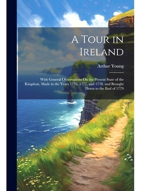 预订 A Tour in Ireland: With General Observations On the Present State of the Kingdom, Made in the Years 1776, 1777, and