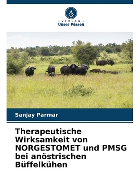 预订 Therapeutische Wirksamkeit von NORGESTOMET und PMSG bei anöstrischen Büffelkühen: DE: 9786209277443