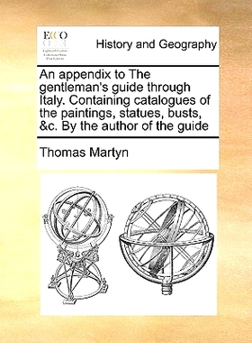 预订 An Appendix to the Gentleman’s Guide Through Italy. Containing Catalogues of the Paintings, Statues, Busts, &C. by