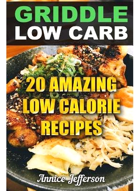 预订 Griddle Low Carb: 20 Amazing Low Calorie Recipes: 9781721564828