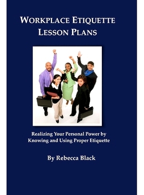 预订 Workplace Etiquette Lesson Plans: Realizing Your Personal Power by Knowing and Using Proper Etiquette: 978150037632