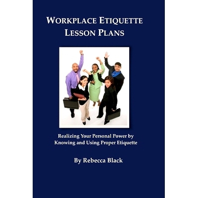 预订 Workplace Etiquette Lesson Plans: Realizing Your Personal Power by Knowing and Using Proper Etiquette: 978150037632
