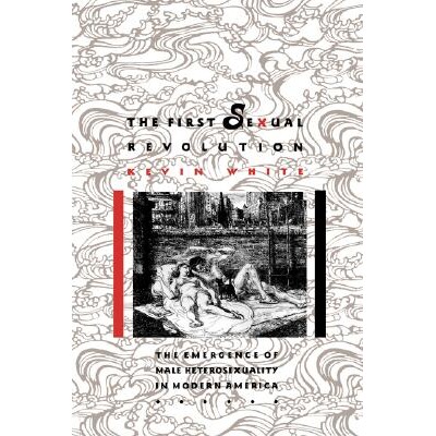 预订 First Sexual Revolution: The Emergence of Male Heterosexuality in Modern America: 9780814792582