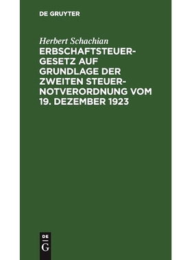 预订 Erbschaftsteuergesetz auf Grundlage der Zweiten Steuer-Notverordnung vom 19. Dezember 1923: 9783112448373