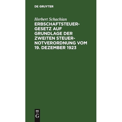 预订 Erbschaftsteuergesetz auf Grundlage der Zweiten Steuer-Notverordnung vom 19. Dezember 1923: 9783112448373