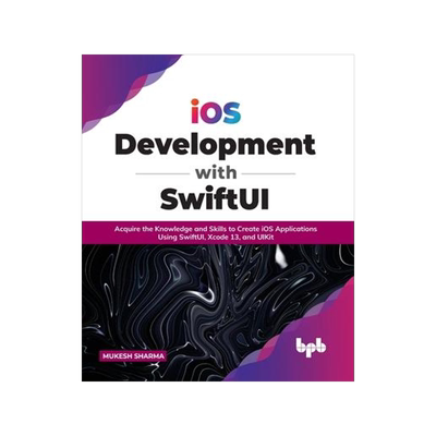 [预订]iOS Development with SwiftUI: Acquire the Knowledge and Skills to Create iOS Applications Using Swif 9789391030988