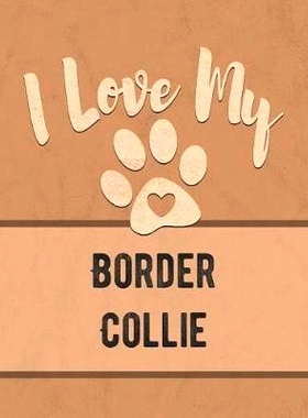 预订 I Love My Border Collie: Keep Track of Your Dog’s Life, Vet, Health, Medical, Vaccinations and More for the Pet Yo
