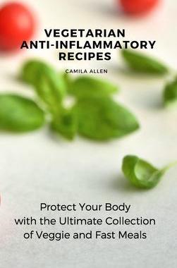 [预订]Vegetarian Anti-Inflammatory Recipes: Protect Your Body with the Ultimate Collection of Veggie and F 9781801456159