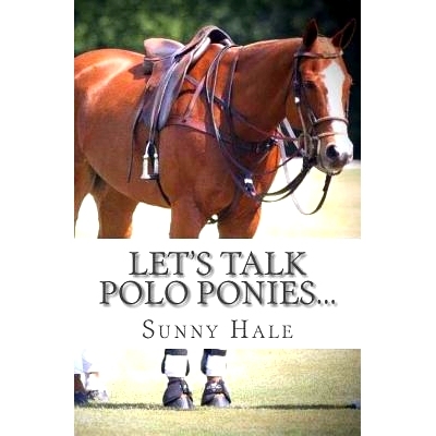预订 Let’s Talk Polo Ponies...: The facts about polo ponies every polo player should know: 9780692774915