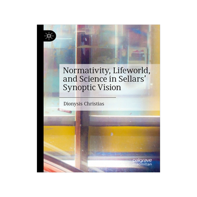 预订 Normativity, Lifeworld, and Science in Sellars’ Synoptic Vision