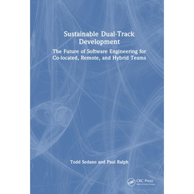 预订 Sustainable Dual-Track Development The Future of Software Engineering for Co-located, Remote, and Hybrid Teams 可持