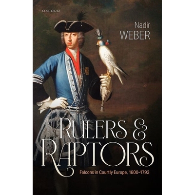 预订 Rulers and Raptors Falcons in Courtly Europe, 1600-1793 统治者与猛禽：1600-1793年欧洲宫廷中的猎鹰 9780198937333