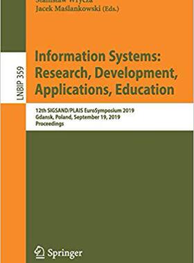 【预售】Information Systems: Research, Development, Applications, Education: 12th Sigsand/Plais Eurosymposium 2019...