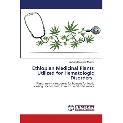 预订 Ethiopian Medicinal Plants Utilized for Hematologic Disorders: Plants are vital resources for humans for food, clos
