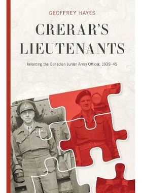 预订 Crerar’s Lieutenants: Inventing the Canadian Junior Army Officer, 1939-45 克瑞拉的中尉：创造加拿大初级陆军军官，19