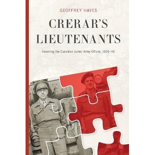 预订 Crerar’s Lieutenants: Inventing the Canadian Junior Army Officer, 1939-45 克瑞拉的中尉：创造加拿大初级陆军军官，19