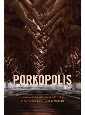 预订 Porkopolis: American Animality, Standardized Life, and the Factory Farm 猪肉城市：美国的动物性，标准化的生活和工厂