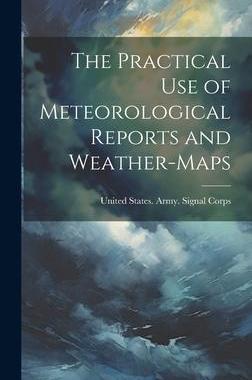 [预订]The Practical Use of Meteorological Reports and Weather-Maps 9781020287152