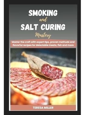 预订 Smoking and Salt curing mastery: Master the craft with expert tips, proven methods and flavorful recipes for delect