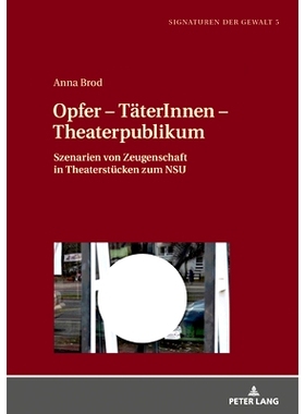 预订 Opfer – TäterInnen – Theaterpublikum: Szenarien von Zeugenschaft in Theaterstücken zum NSU 受害者-犯罪者-剧院观