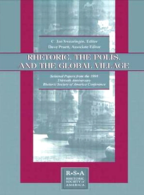 预订 Rhetoric, the Polis, and the Global Village: Selected Papers From the 1998 Thirtieth Anniversary Rhetoric Society o