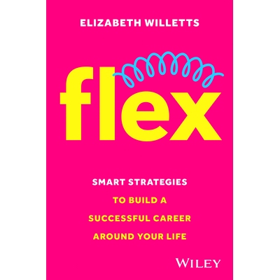 预订 Flex - Smart Strategies to Build a Successful Career Around Your Life 在生活中建立成功职业生涯的灵活聪明策略: 97813