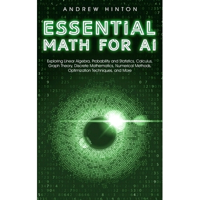 预订 Essential Math for AI: Exploring Linear Algebra, Probability and Statistics, Calculus, Graph Theory, Discrete Mathe