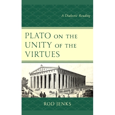 预订 Plato on the Unity of the Virtues: A Dialectic Reading 柏拉图论美德的统一:一种辩证的解读: 9781498592055