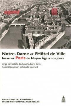 [预订]Notre-Dame et l’Hôtel de Ville : incarner Paris du Moyen Âge à nos jours 9782859449216