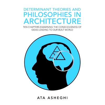 预订 Determinant Theories and Philosophies in Architecture: Ten Chapters Examining the Consciousness of Ideas Leading to