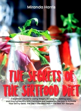 预订 The Secrets of the Sirtfood Diet: A Beginner's Guide to Losing Weight, Burning Fat, Getting Lean, and Staying Healt