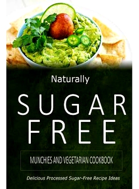 预订 Naturally Sugar-Free - Munchies and Vegetarian Cookbook: Delicious Sugar-Free and Diabetic-Friendly Recipes for the