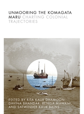 预订 Unmooring the Komagata Maru: Charting Colonial Trajectories 解放驹形丸：绘制殖民地轨迹图表: 9780774860659