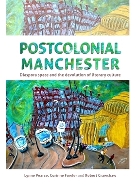 预订 Postcolonial Manchester: Diaspora Space and the Devolution of Literary Culture: 9781526120014