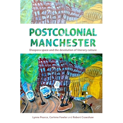 预订 Postcolonial Manchester: Diaspora Space and the Devolution of Literary Culture: 9781526120014